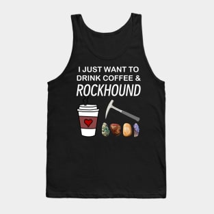 I Just Want To Drink Coffee and Rockhound Rockhounding Lover Tank Top